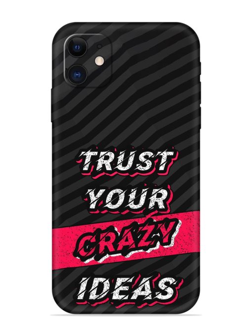 Trust Your Crazy Ideas Embossed Soft Silicone Case for Apple Iphone 11