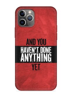 It'S And You Haven'T Done Anything Yet Embossed Soft Silicone Case for Apple Iphone 11 Pro Max