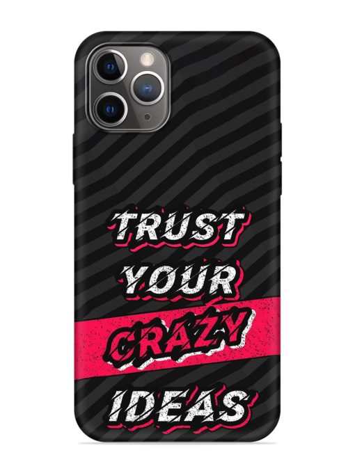 Trust Your Crazy Ideas Embossed Soft Silicone Case for Apple Iphone 11 Pro Max