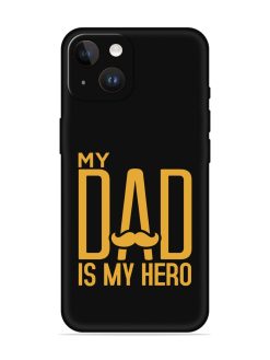 My Dad Is My Hero Embossed Soft Silicone Case for Apple Iphone 14