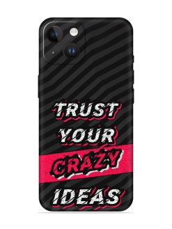 Trust Your Crazy Ideas Embossed Soft Silicone Case for Apple Iphone 14