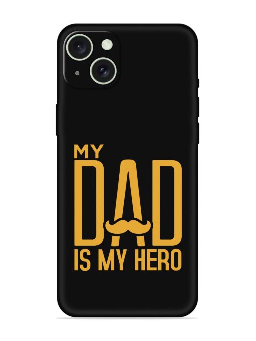 My Dad Is My Hero Embossed Soft Silicone Case for Apple Iphone 15 Plus Edge Zapvi