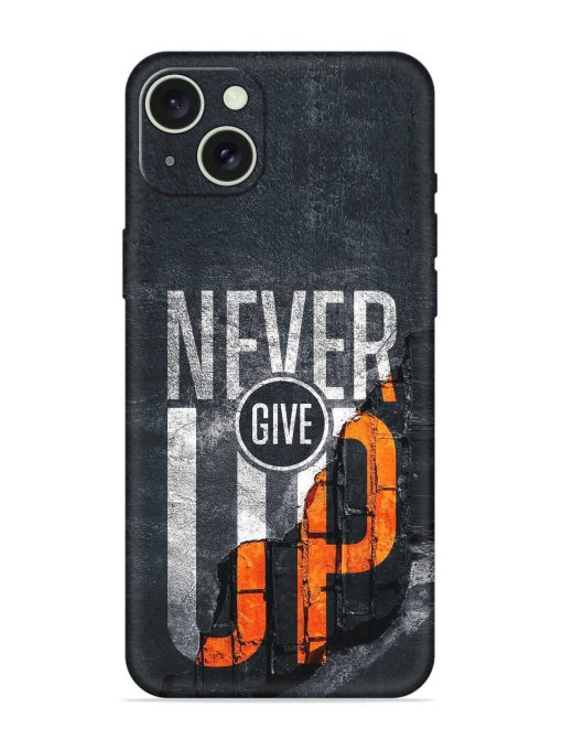 Never Give Up Embossed Soft Silicone Case for Apple Iphone 15 Plus