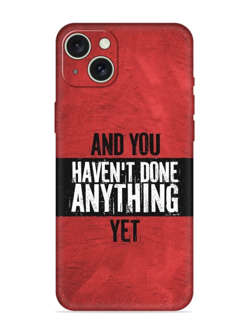 It'S And You Haven'T Done Anything Yet Embossed Soft Silicone Case for Apple Iphone 15 Plus Edge Zapvi