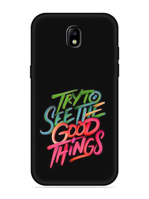 Try To See The Good Things Embossed Soft Silicone Case for Samsung Galaxy J7 (2017) Edge Zapvi