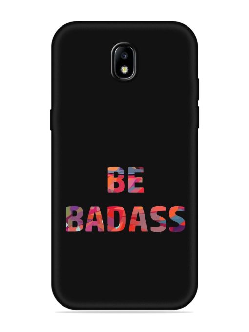 Be Badass Embossed Soft Silicone Case for Samsung Galaxy J7 (2017) Edge Zapvi