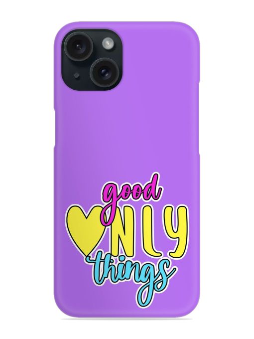 Good Things Only Snap Case