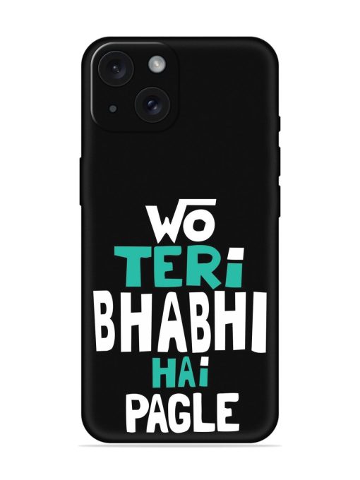 Wo Teri Bhabhi Hai Pagle Soft Silicone Case