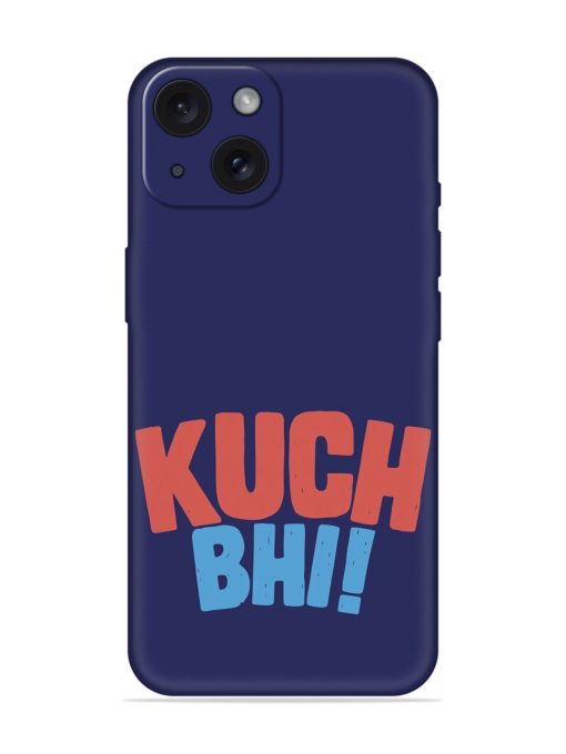 Kuch Bhi Humorous Soft Silicone Case